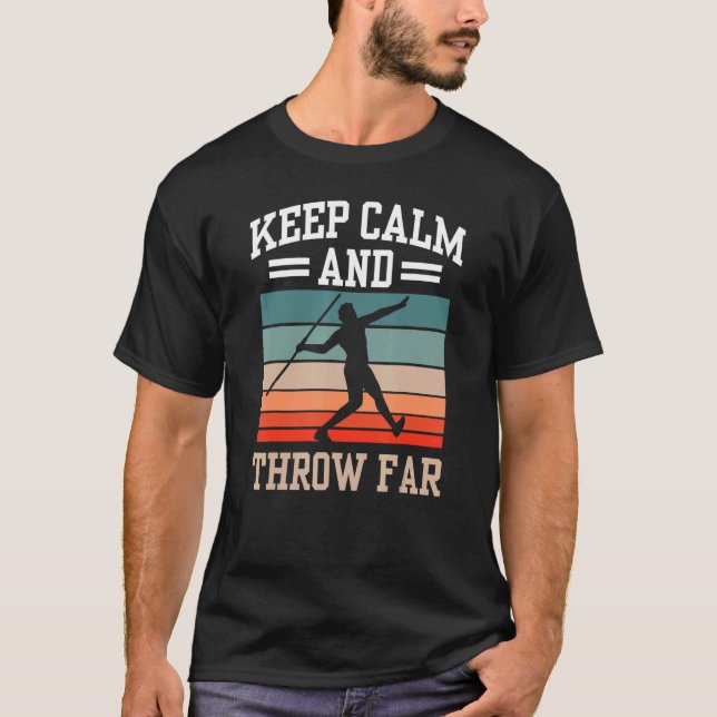 Keep Calm And Throw Far Throwing Javelin Thrower H T-Shirt (Front)