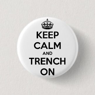 Keep Calm And Trench On Button