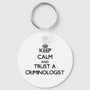 Keep Calm and Trust a Criminologist Key Ring