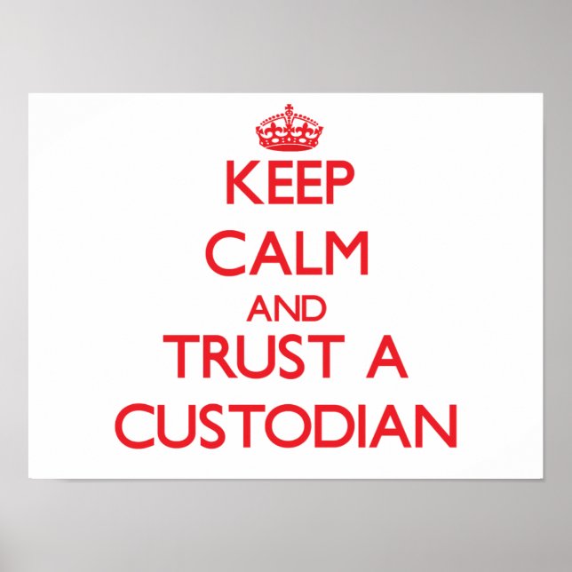 Keep Calm and Trust a Custodian Poster (Front)
