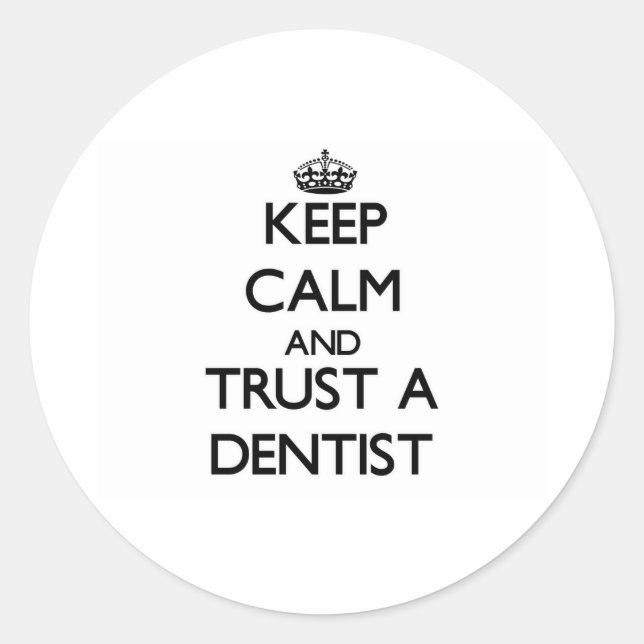 Keep Calm and Trust a Dentist Classic Round Sticker (Front)