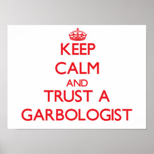 Keep Calm and Trust a Garbologist Poster