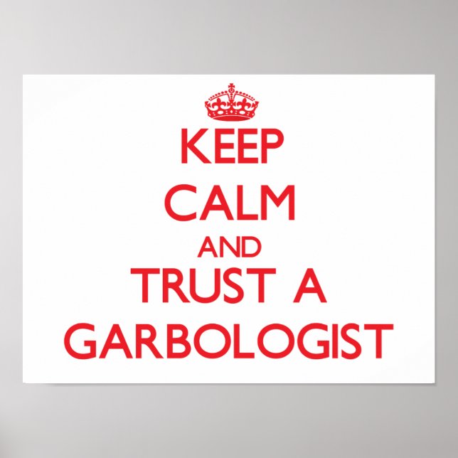 Keep Calm and Trust a Garbologist Poster (Front)