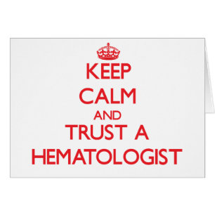 Keep Calm and Trust a Haematologist