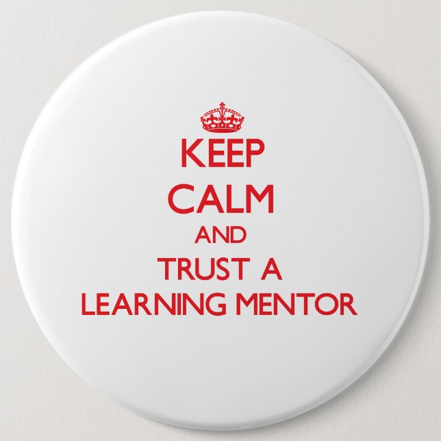 Keep Calm and Trust a Learning Mentor 6 Cm Round Badge (Front)