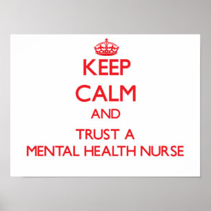 Keep Calm and Trust a Mental Health Nurse Poster