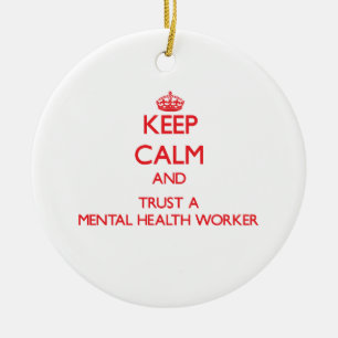 Keep Calm and Trust a Mental Health Worker Ceramic Ornament