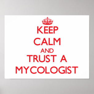 Keep Calm and Trust a Mycologist Poster