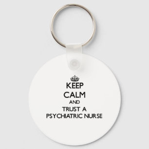 Keep Calm and Trust a Psychiatric Nurse Key Ring