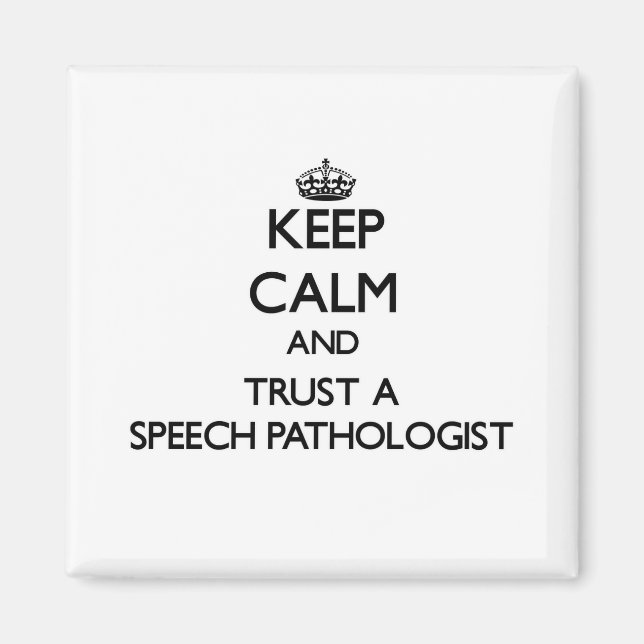 Keep Calm and Trust a Speech Pathologist Magnet (Front)