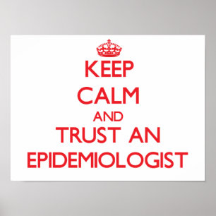 Keep Calm and Trust an Epidemiologist Poster