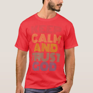 Keep Calm And Trust God Christian Worship Retro Vi T-Shirt