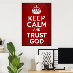 Keep Calm and Trust God Poster | Zazzle