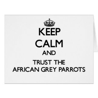 Keep calm and Trust the African Grey Parrots