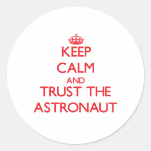Keep Calm and Trust the Astronaut Classic Round Sticker