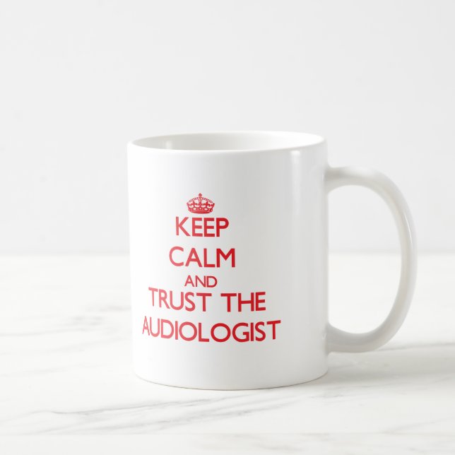 Keep Calm and Trust the Audiologist Coffee Mug (Right)