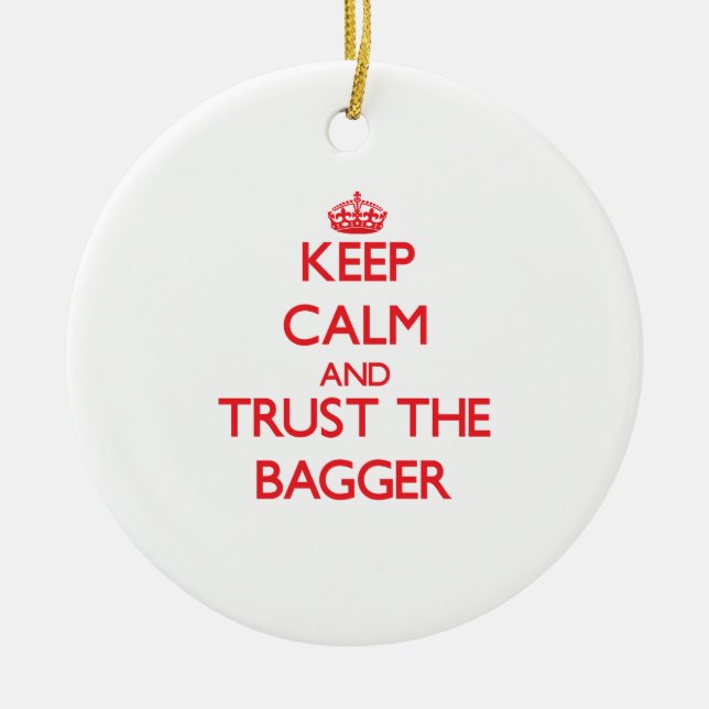 Keep Calm and Trust the Bagger Ceramic Ornament (Front)