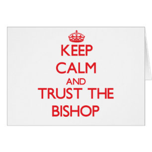 Keep Calm and Trust the Bishop