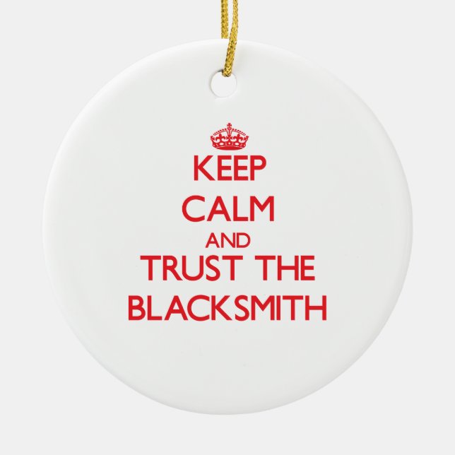 Keep Calm and Trust the Blacksmith Ceramic Ornament (Front)