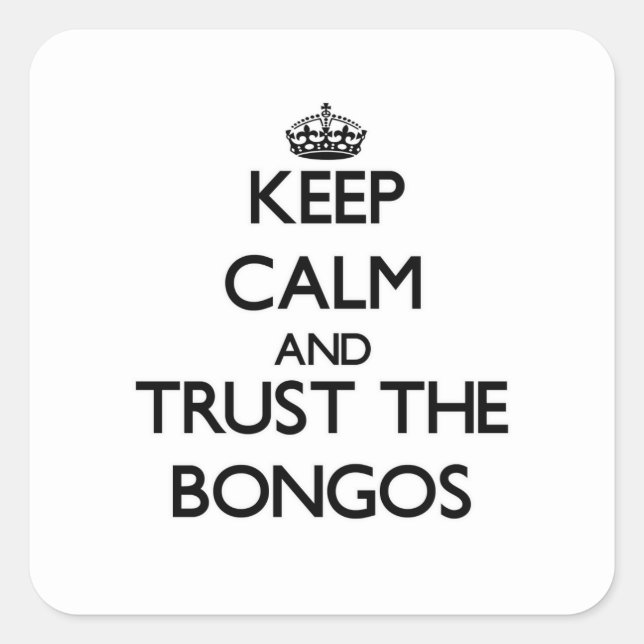 Keep calm and Trust the Bongos Square Sticker (Front)