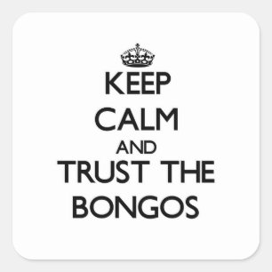 Keep calm and Trust the Bongos Square Sticker