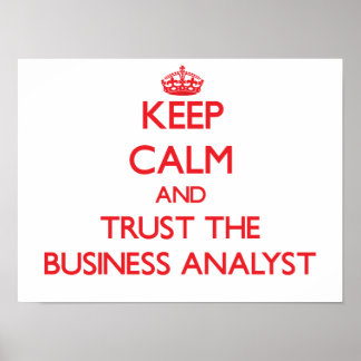 Keep Calm and Trust the Business Analyst Poster