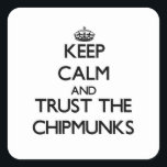 Keep calm and Trust the Chipmunks Square Sticker<br><div class="desc">Use the search tool at my store to find other Chipmunks merchandise. Keep calm and Trust the Chipmunks products available on tshirts, sweatshirts, kids shirts, infant onsies, stickers, magnets, and much more Chipmunks clothing fully customisable to your specifications. If you like what you see, please link to my store (www.zazzle.com/animalshirts)...</div>