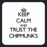 Keep calm and Trust the Chipmunks Square Sticker<br><div class="desc">Use the search tool at my store to find other Chipmunks merchandise. Keep calm and Trust the Chipmunks products available on tshirts, sweatshirts, kids shirts, infant onsies, stickers, magnets, and much more Chipmunks clothing fully customisable to your specifications. If you like what you see, please link to my store (www.zazzle.com/animalshirts)...</div>