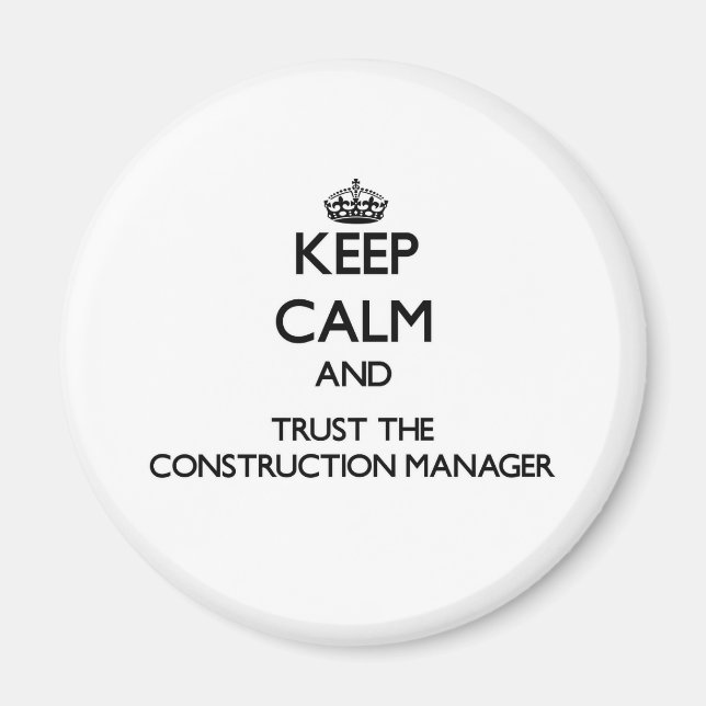 Keep Calm and Trust the Construction Manager Magnet (Front)