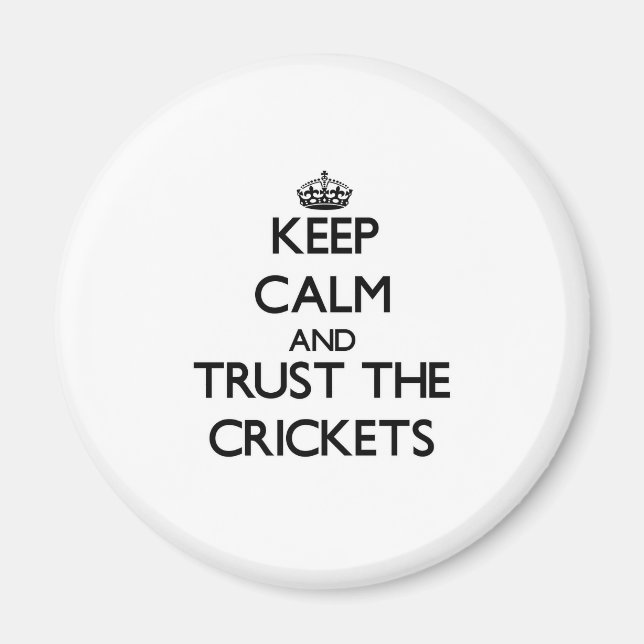 Keep calm and Trust the Crickets Magnet (Front)