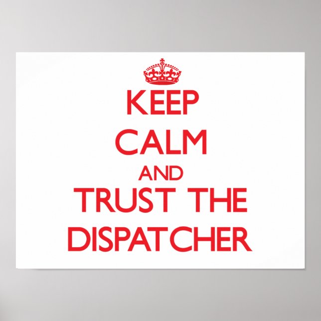 Keep Calm and Trust the Dispatcher Poster (Front)
