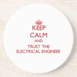 Keep Calm and Trust the Electrical Engineer Coaster