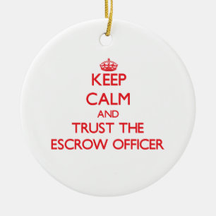 Keep Calm and Trust the Escrow Officer Ceramic Ornament