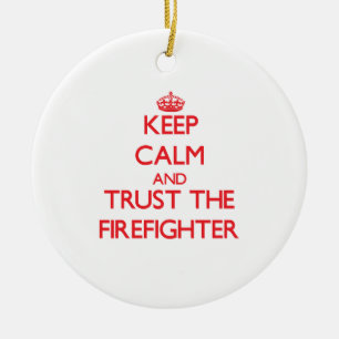 Keep Calm and Trust the Firefighter Ceramic Ornament