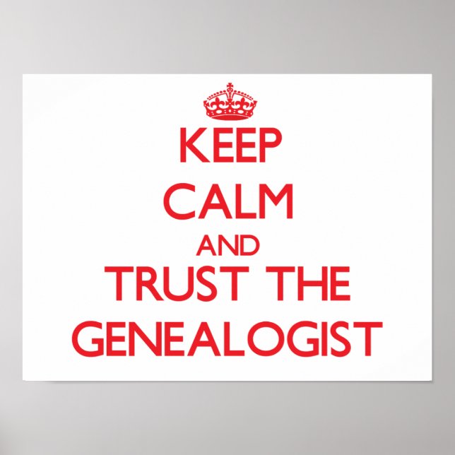 Keep Calm and Trust the Genealogist Poster (Front)