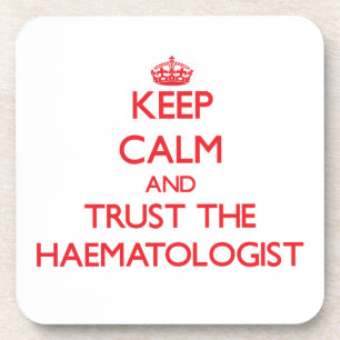 Keep Calm and Trust the Haematologist Coaster