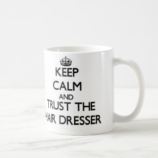 Keep Calm and Trust the Hair Dresser Coffee Mug