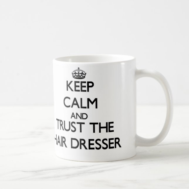 Keep Calm and Trust the Hair Dresser Coffee Mug (Right)