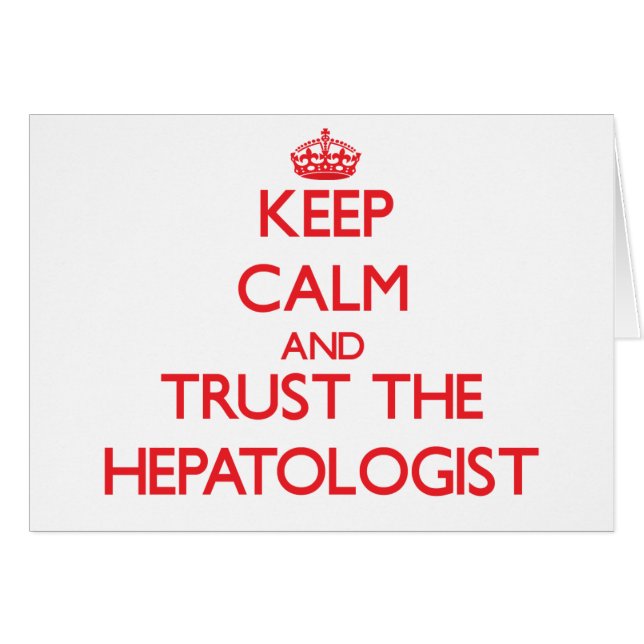 Keep Calm and Trust the Hepatologist (Front Horizontal)