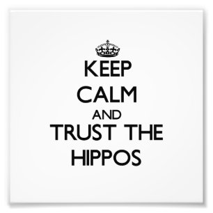 Keep calm and Trust the Hippos Photo Print