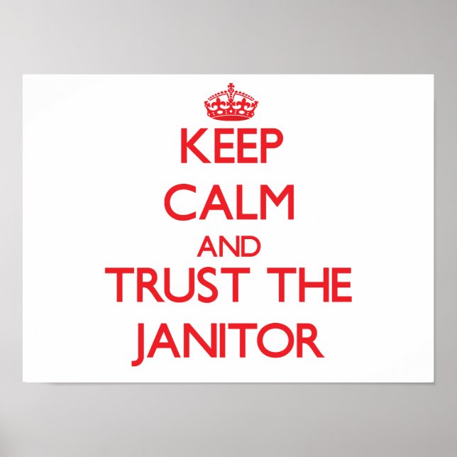 Keep Calm and Trust the Janitor Poster (Front)
