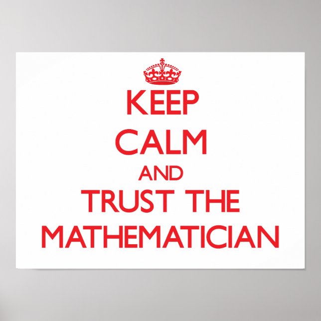 Keep Calm and Trust the Mathematician Poster (Front)
