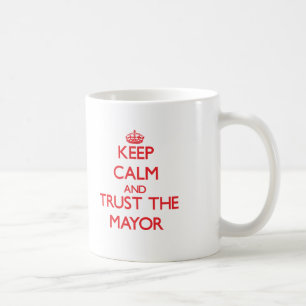 Keep Calm and Trust the Mayor Coffee Mug