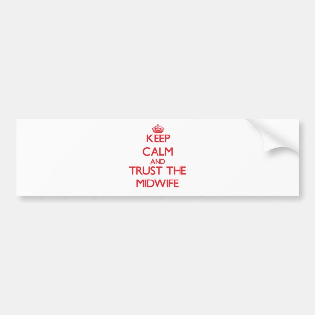 Keep Calm and Trust the Midwife Bumper Sticker (Front)