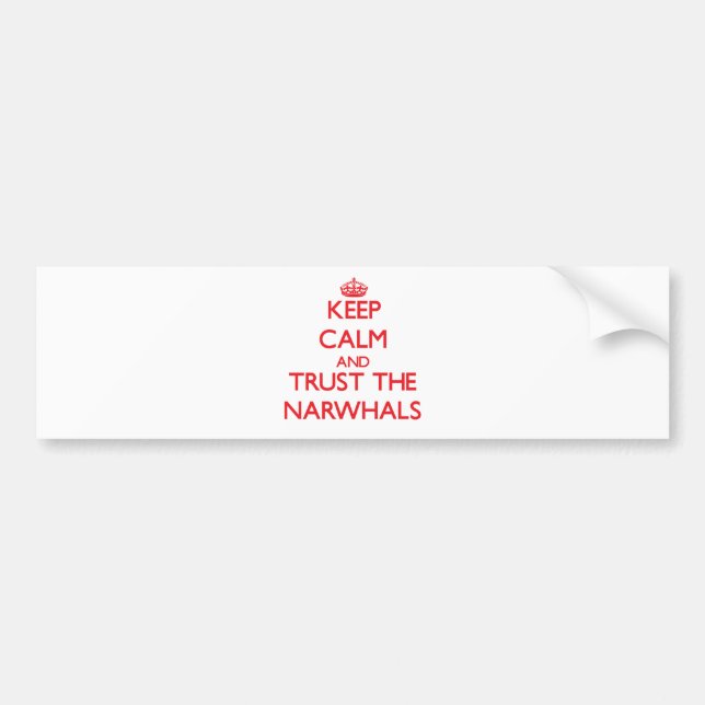Keep calm and Trust the Narwhals Bumper Sticker (Front)