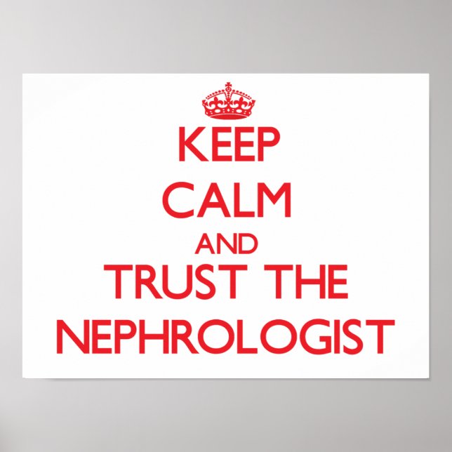 Keep Calm and Trust the Nephrologist Poster (Front)