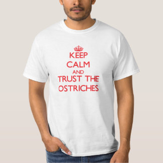 Keep calm and Trust the Ostriches T-Shirt