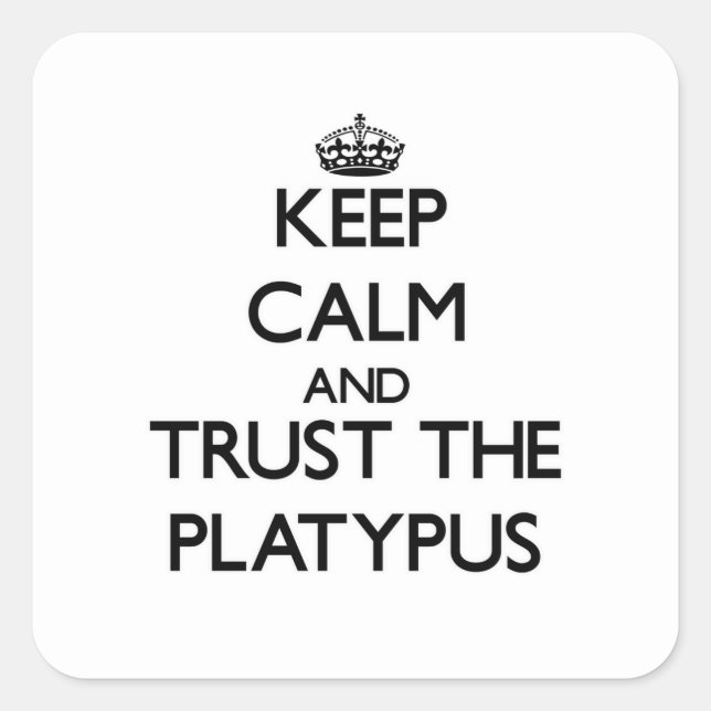 Keep calm and Trust the Platypus Square Sticker (Front)