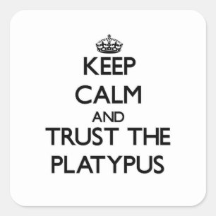 Keep calm and Trust the Platypus Square Sticker