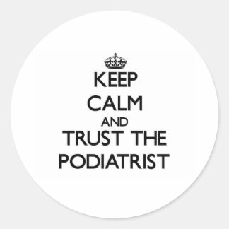 Keep Calm and Trust the Podiatrist Classic Round Sticker